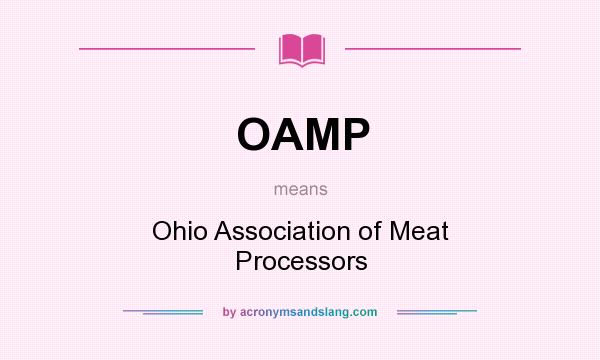 What does OAMP mean? It stands for Ohio Association of Meat Processors