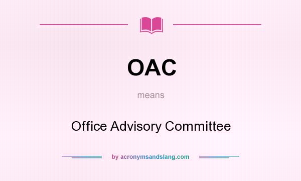What does OAC mean? It stands for Office Advisory Committee