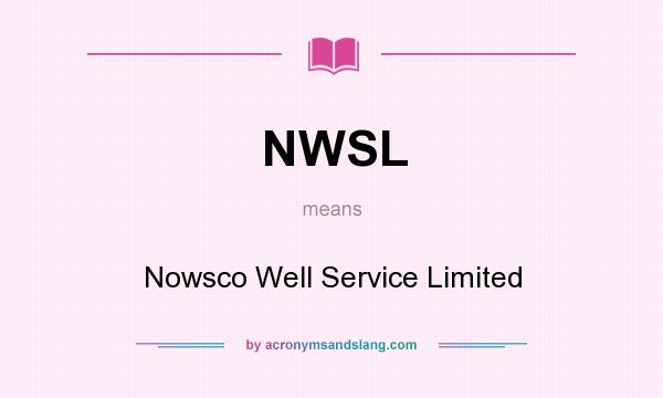What does NWSL mean? It stands for Nowsco Well Service Limited