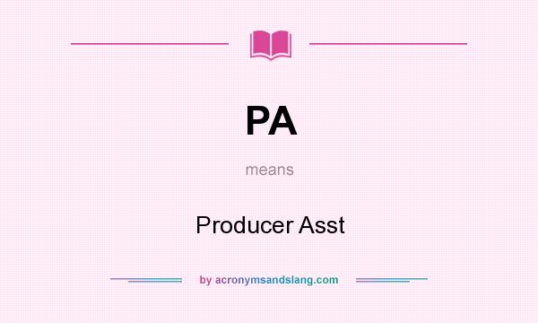 What does PA mean? It stands for Producer Asst