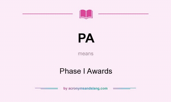 What does PA mean? It stands for Phase I Awards