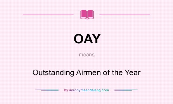 What does OAY mean? It stands for Outstanding Airmen of the Year