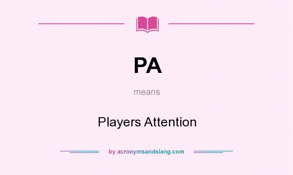 What does PA mean? It stands for Players Attention