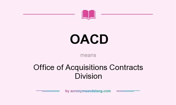 What does OACD mean? It stands for Office of Acquisitions Contracts Division