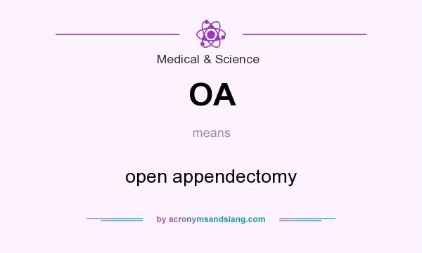 What does OA mean? It stands for open appendectomy