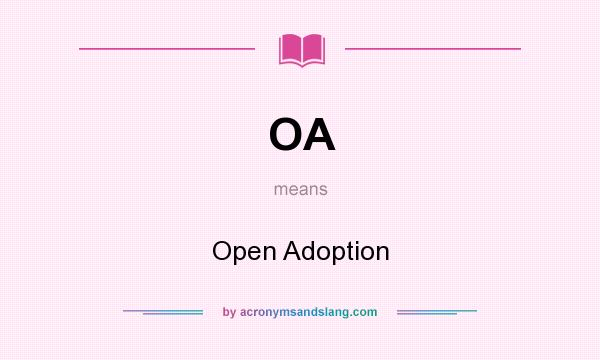 What does OA mean? It stands for Open Adoption