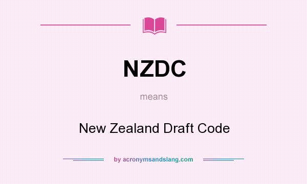 What does NZDC mean? It stands for New Zealand Draft Code