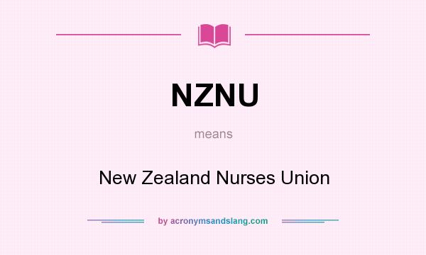 What does NZNU mean? It stands for New Zealand Nurses Union