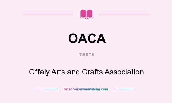 What does OACA mean? It stands for Offaly Arts and Crafts Association