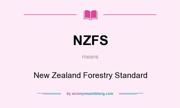 What does NZFS mean? It stands for New Zealand Forestry Standard
