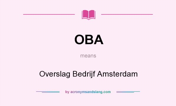 What does OBA mean? It stands for Overslag Bedrijf Amsterdam