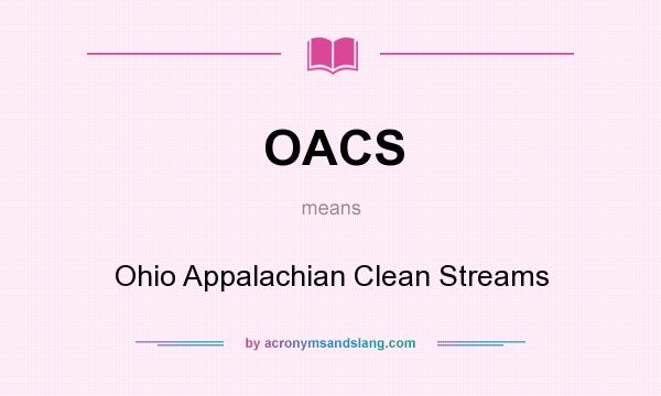 What does OACS mean? It stands for Ohio Appalachian Clean Streams