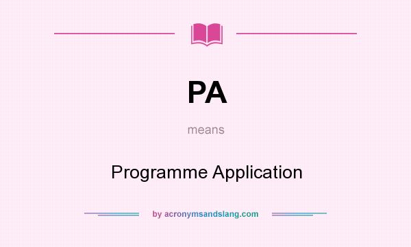 What does PA mean? It stands for Programme Application