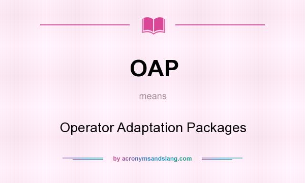 What does OAP mean? It stands for Operator Adaptation Packages