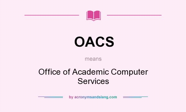 What does OACS mean? It stands for Office of Academic Computer Services