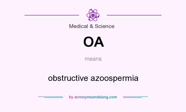 What does OA mean? It stands for obstructive azoospermia