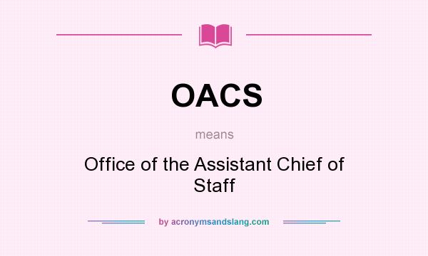 What does OACS mean? It stands for Office of the Assistant Chief of Staff