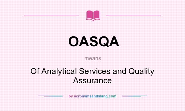 What does OASQA mean? It stands for Of Analytical Services and Quality Assurance