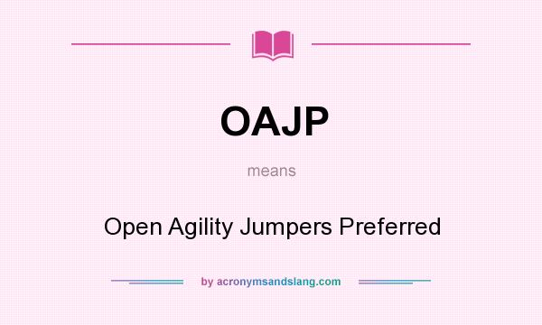 What does OAJP mean? It stands for Open Agility Jumpers Preferred