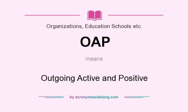 What does OAP mean? It stands for Outgoing Active and Positive