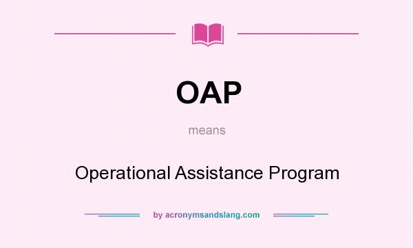 What does OAP mean? It stands for Operational Assistance Program