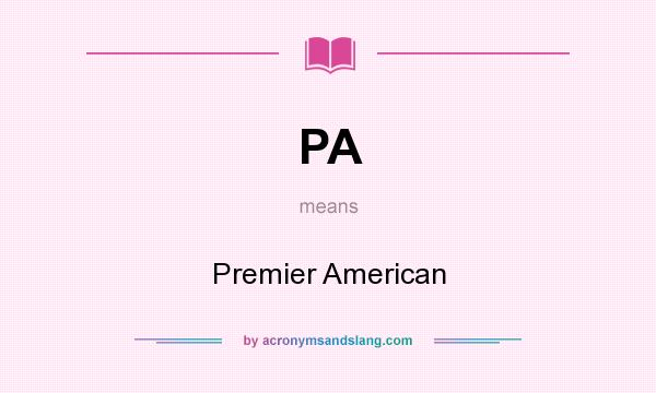 What does PA mean? It stands for Premier American