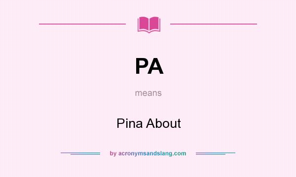 What does PA mean? It stands for Pina About
