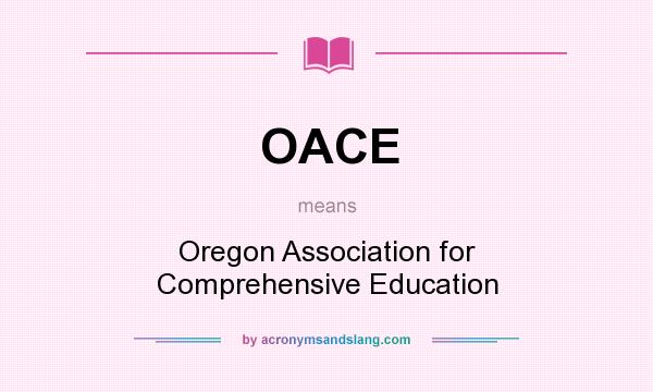 What does OACE mean? It stands for Oregon Association for Comprehensive Education
