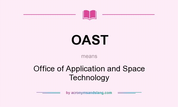 What does OAST mean? It stands for Office of Application and Space Technology
