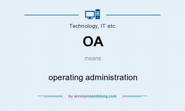 What does OA mean? It stands for operating administration