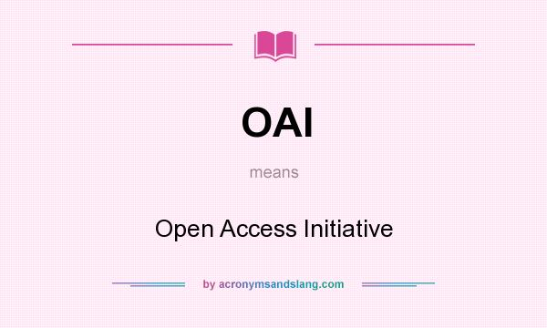 What does OAI mean? It stands for Open Access Initiative