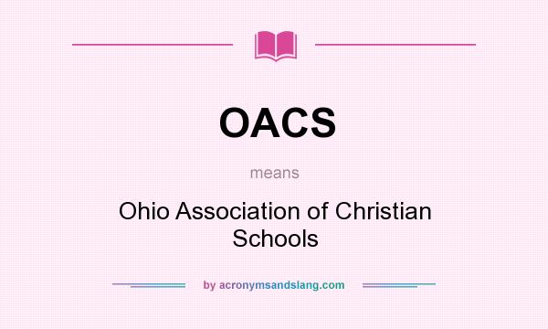 What does OACS mean? It stands for Ohio Association of Christian Schools