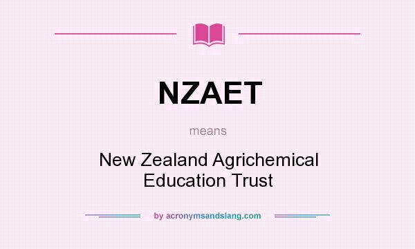 What does NZAET mean? It stands for New Zealand Agrichemical Education Trust