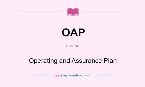 What does OAP mean? It stands for Operating and Assurance Plan