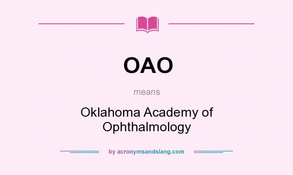 What does OAO mean? It stands for Oklahoma Academy of Ophthalmology