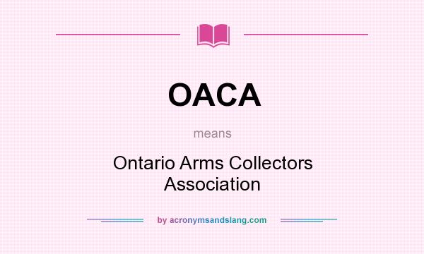 What does OACA mean? It stands for Ontario Arms Collectors Association