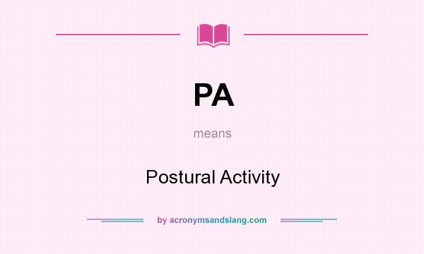 What does PA mean? It stands for Postural Activity