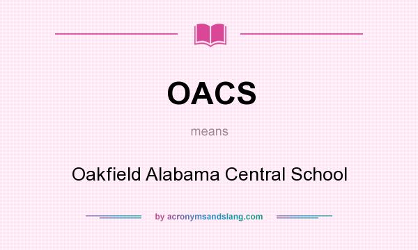 What does OACS mean? It stands for Oakfield Alabama Central School