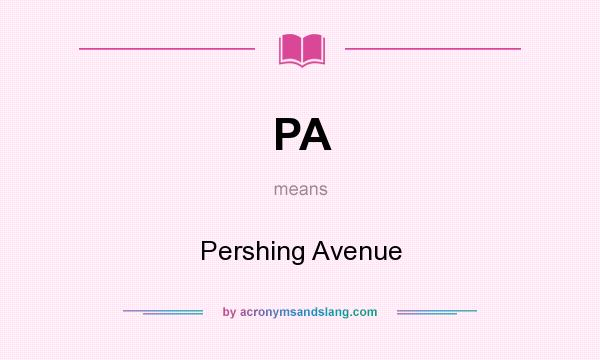 What does PA mean? It stands for Pershing Avenue
