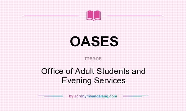 What does OASES mean? It stands for Office of Adult Students and Evening Services
