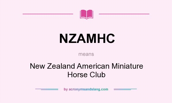What does NZAMHC mean? It stands for New Zealand American Miniature Horse Club