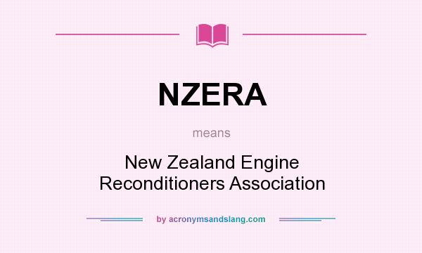 What does NZERA mean? It stands for New Zealand Engine Reconditioners Association