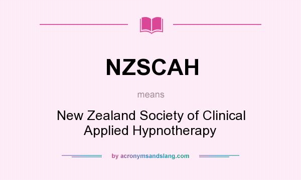 What does NZSCAH mean? It stands for New Zealand Society of Clinical Applied Hypnotherapy
