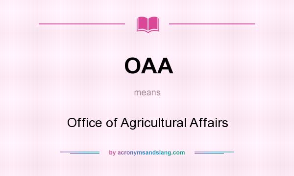 What does OAA mean? It stands for Office of Agricultural Affairs