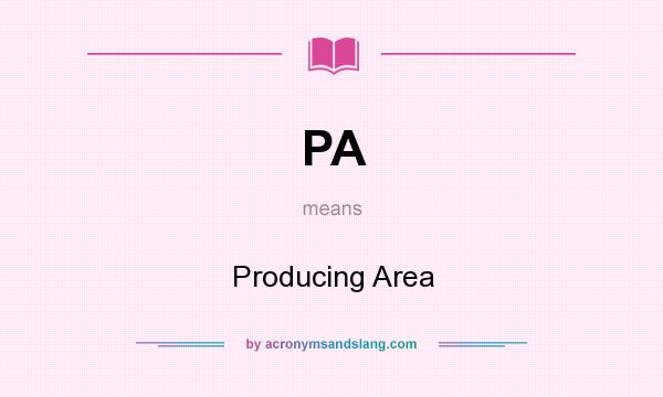 What does PA mean? It stands for Producing Area