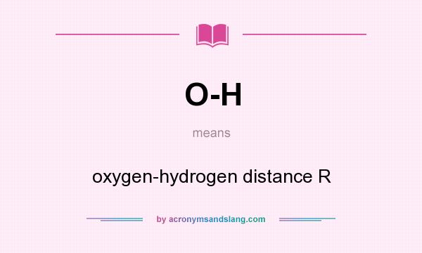 What does O-H mean? It stands for oxygen-hydrogen distance R