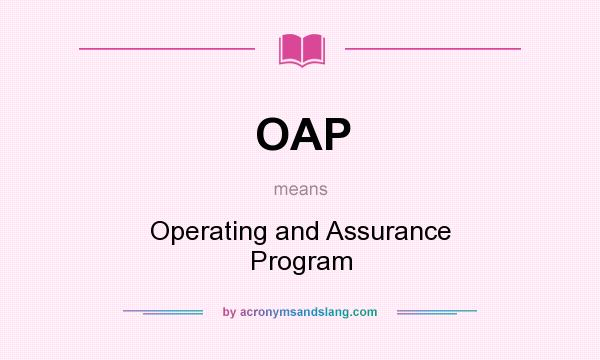 What does OAP mean? It stands for Operating and Assurance Program