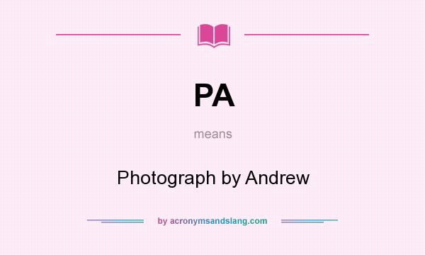 What does PA mean? It stands for Photograph by Andrew