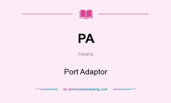 What does PA mean? It stands for Port Adaptor
