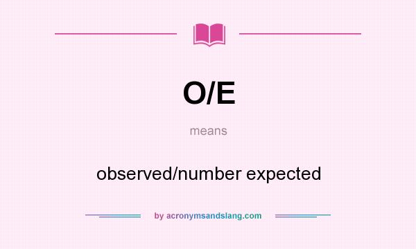 What does O/E mean? It stands for observed/number expected